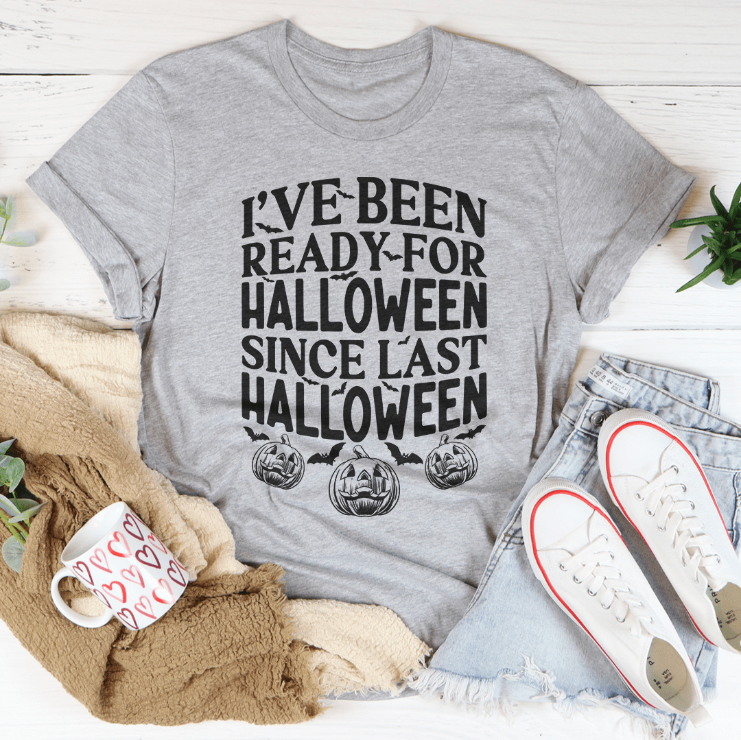 I've Been Ready For Halloween Since Last Halloween Tee - Grab & Glow