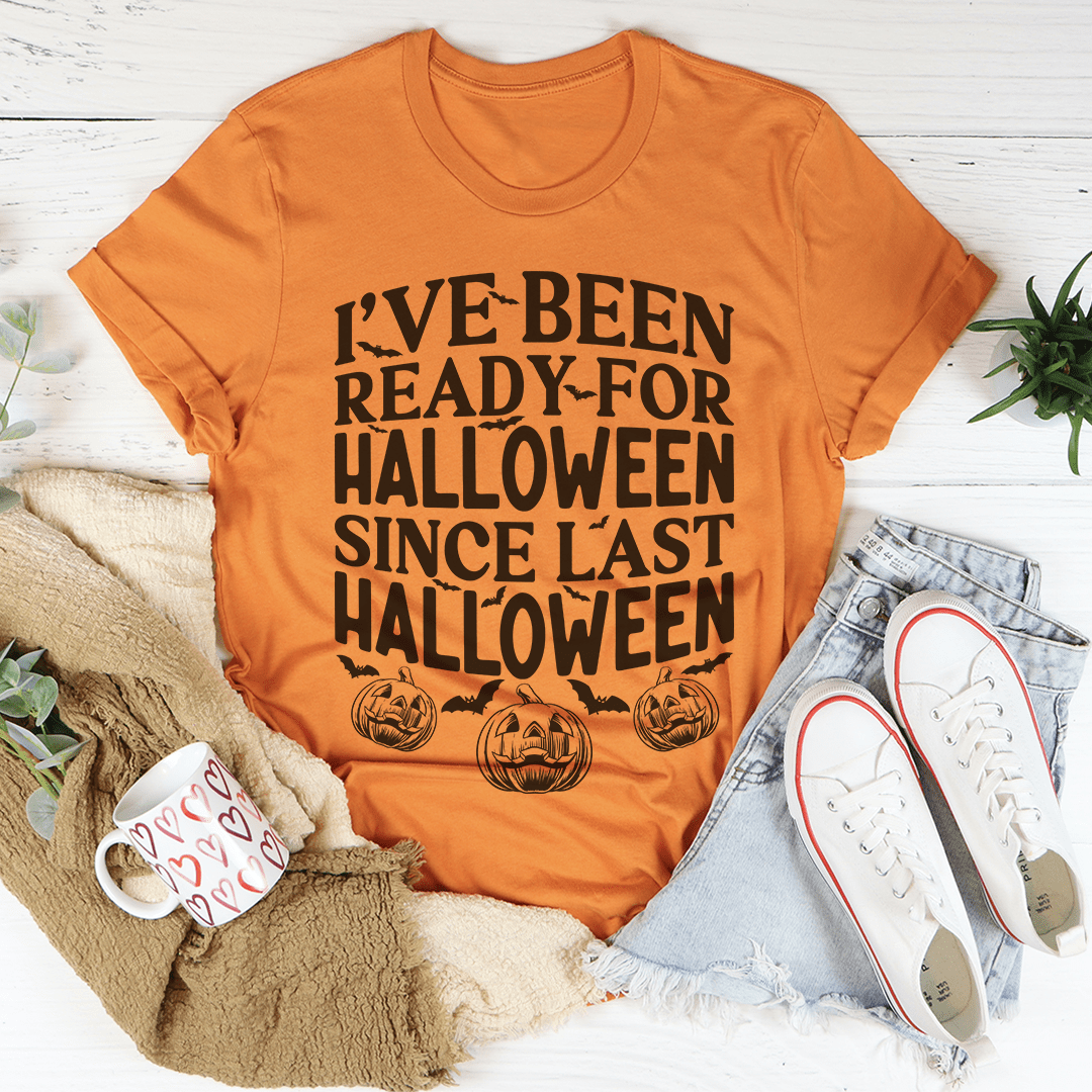 I've Been Ready For Halloween Since Last Halloween Tee - Grab & Glow