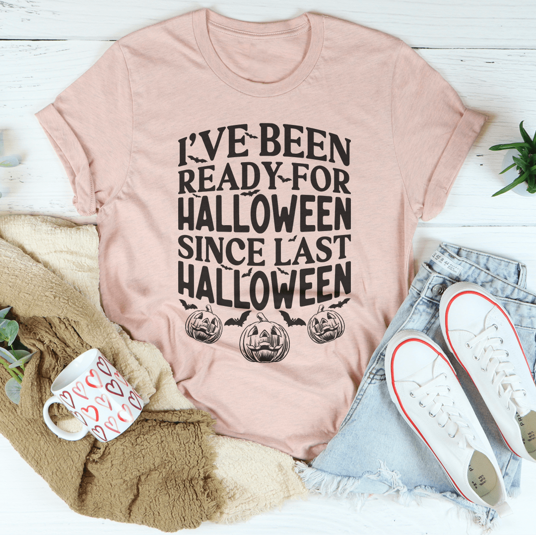 I've Been Ready For Halloween Since Last Halloween Tee - Grab & Glow