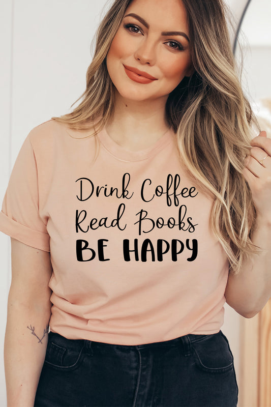 Drink Coffee Read Books Be Happy T-shirt - Grab & Glow